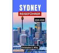 SYDNEY REISEFÜHRER 2025-2026: Eine Reise durch Australiens ikonische Stadt der Kultur, Küsten und Abenteuer