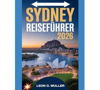 SYDNEY REISEFÜHRER 2026: „Entdecken Sie atemberaubende Wunder und lassen Sie sich von der Magie der Natur verzaubern wie nie zuvor.“ (“Travel the World”)