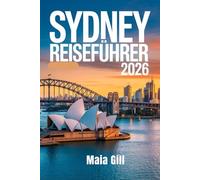 Sydney-Reiseführer 2026: Reiserouten, die den Massen entgehen: Der Plan Ihres Einheimischen zum Geldsparen, Überspringen von Warteschlangen und Entdecken verborgener Schätze jenseits des Opernhauses