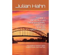 SYDNEY REVEALED:A PROFESSIONAL GUIDE FOR MODERN TREAVELERS: Your guide to Sydney’s sights, neighborhoods, and travel tips.