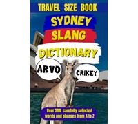 Sydney Slang Dictionary: Over 500 Expressions to Make You Sound Like a True Sydneysider (Slang Dictionary Around The World)