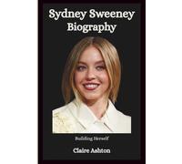 Sydney Sweeney Biography: Building Herself (Actors And Actresses (Stars Unveiled))