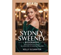 SYDNEY SWEENEY BIOGRAPHY: FROM AUDITIONS TO ACCOLADES: THE UNTOLD STORY OF A RELENTLESS PERFORMERS