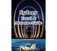 Sydney Travel and Adventure Guide: Insider Tips and all You Need to Know About the Harbour City.