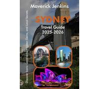 SYDNEY TRAVEL GUIDE 2025-2026: Discover Iconic Landmarks, Hidden Gems, and Local Secrets