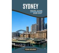 SYDNEY TRAVEL GUIDE 2026-2027: The Easy Step by Step Companion for Exploring Beaches, Landmarks, and Neighbourhoods