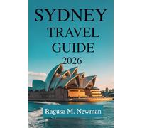 SYDNEY TRAVEL GUIDE 2026: A Modern Explorer’s Path Through Australia