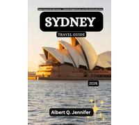Sydney Travel Guide 2026: Explore Beyond the Opera House - Authentic Neighborhoods, Local Eats & Unmissable Views (Earthbound Explorer Collection: Travel Well, Travel Wide)