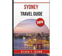SYDNEY TRAVEL GUIDE 2026: Explore the Best Attractions, Local Tips, and Unforgettable Day Trips