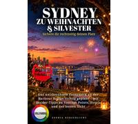 Sydney zu Weihnachten & Silvester: Sichere dir rechtzeitig deinen Platz: Das weltberühmte Feuerwerk an der Harbour Bridge richtig geplant - mit ... Vantage Points, Hotels und der besten Sicht