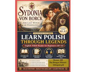 Sydonia von Borck: The Last Witch of Pomerania: Learn Polish Through Legends - Bilingual English-Polish Reader with Vocabulary, Exercises and Audio (Polish Made Easy)