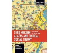 Syed Hussein Alatas and Critical Social Theory: Decolonizing the Captive Mind (Studies in Critical Social Sciences)