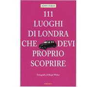 Sykes, J: 111 Luoghi di Londra che devi proprio scoprire