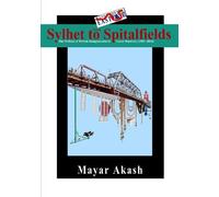 Sylhet to Spitalfields: The Politics of British Bangladeshis in Tower Hamlets (1982-2016)