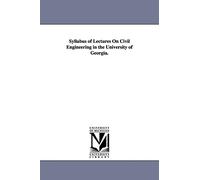 Syllabus of lectures on civil engineering in the University of Georgia.