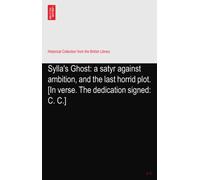 Sylla's Ghost: a satyr against ambition, and the last horrid plot. [In verse. The dedication signed: C. C.]