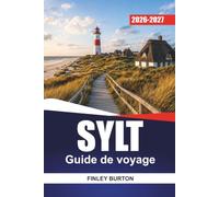 SYLT Guide de voyage 2026-2027: Westerland, Kampen, Keitum et List plages, itinéraires à vélo et accès en train-auto