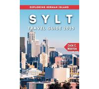 Sylt Travel Guide 2025: An Ultimate Handbook for Every Traveler to German Islands: Beaches, Resorts, Dining, and Attractions (Zack Guide)