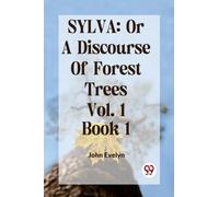 Sylva : Or a Discourse of Forest Trees