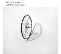 Sylvain Chauveau - Life Without Machines