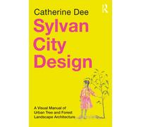 Sylvan City Design : A Visual Manual of Urban Tree and Forest Landscape Architecture