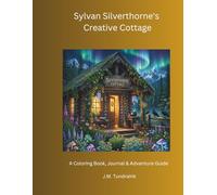 Sylvan Silverthorne's Creative Cottage: A Coloring Book, Creative Journal, Cocktail Guide and Entertaining Grimoire for the Crafty Witch in You