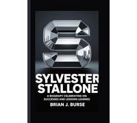 SYLVESTER STALLONE: A biography celebrating his successes and lessons learned