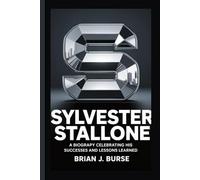 SYLVESTER STALLONE: A biography celebrating his successes and lessons learned