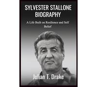 SYLVESTER STALLONE BIOGRAPHY: A Life Built on Resilience and Self Belief