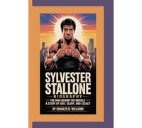 SYLVESTER STALLONE BIOGRAPHY: The Man Behind the Muscle - A Story of Grit, Glory, and Legacy
