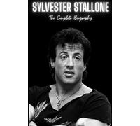 Sylvester Stallone: The Complete Biography
