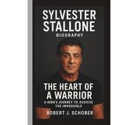 SYLVESTER STALLONE: THE HEART OF A WARRIOR A HERO’S JOURNEY TO ACHIEVE THE IMPOSSIBLE
