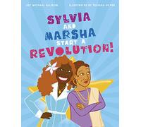 Sylvia and Marsha Start a Revolution!: The Story of the Trans Women of Color Who Made LGBTQ+ History