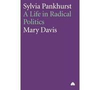 Sylvia Pankhurst: A Life in Radical Politics