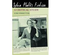 Sylvia Plath's Fiction: A Critical Study