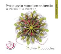 Sylvie Roucoules - Pratiquez la Relaxation en Famille - Epanouissez-Vous Ensemble !