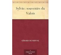 Sylvie: Souvenirs Du Valois