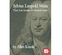 Sylvius Leopold Weiss-Three Late Sonatas for Classical Guitar