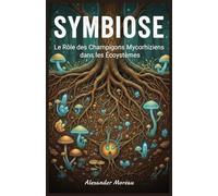 Symbiose: Le Rôle des Champignons Mycorhiziens dans les Écosystèmes: 2 (Microbiologie et Dynamiques des Écosystèmes)