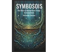 Symbiosis: The Role of Mycorrhizal Fungi in Ecosystems (Microbiology and Ecosystem Dynamics)