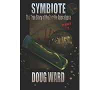 Symbiote; The True Story of the Zombie Apocalypse: Volume 2