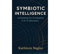 Symbiotic Intelligence: A Roadmap for AI Adoption in K-12 Education