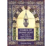 Symbol of Divine Light: The Lamp in Islamic Culture and Other Traditions (Sacred Art in Tradition)