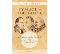 Symbol or Substance?: A Dialogue on the Eucharist with C. S. Lewis, Billy Graham and J. R. R. Tolkien