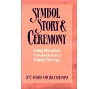 Symbol Story & Ceremony - Using Metaphor in Individual & Family Therapy