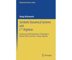 Symbolic Dynamical Systems and C*-Algebras: Continuous Orbit Equivalence of Topological Markov Shifts and Cuntz-Krieger Algebras (Mathematical Physics Studies)