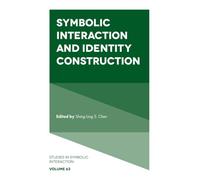 Symbolic Interaction and Identity Construction (Studies in Symbolic Interaction, 63)