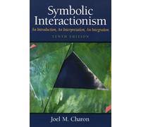 Symbolic Interactionism: An Introduction, An Interpretation, An Integration