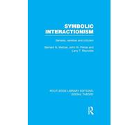 Symbolic Interactionism (RLE Social Theory): Genesis, Varieties and Criticism (Routledge Library Editions: Social Theory)