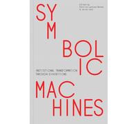 Symbolic Machines: Institutional Transformation through Exhibitions
